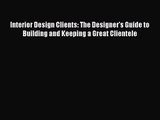 (PDF Download) Interior Design Clients: The Designer's Guide to Building and Keeping a Great