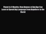 Fluent in 3 Months: How Anyone at Any Age Can Learn to Speak Any Language from Anywhere in