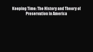 Keeping Time: The History and Theory of Preservation in America  Free PDF