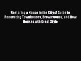 Restoring a House in the City: A Guide to Renovating Townhouses Brownstones and Row Houses