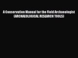 A Conservation Manual for the Field Archaeologist (ARCHAEOLOGICAL RESEARCH TOOLS)  Free Books