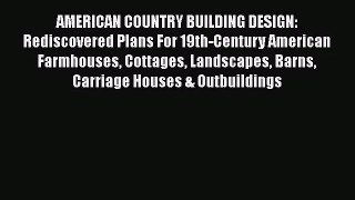 AMERICAN COUNTRY BUILDING DESIGN: Rediscovered Plans For 19th-Century American Farmhouses Cottages