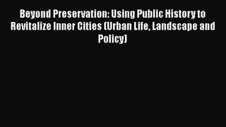 Beyond Preservation: Using Public History to Revitalize Inner Cities (Urban Life Landscape