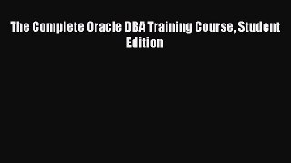 [PDF Download] The Complete Oracle DBA Training Course Student Edition [PDF] Full Ebook