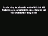 [PDF Download] Accelerating Data Transformation With IBM DB2 Analytics Accelerator for Z/Os: