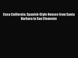 Casa California: Spanish-Style Houses from Santa Barbara to San Clemente  Free Books