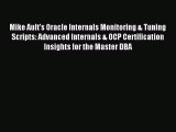 [PDF Download] Mike Ault's Oracle Internals Monitoring & Tuning Scripts: Advanced Internals