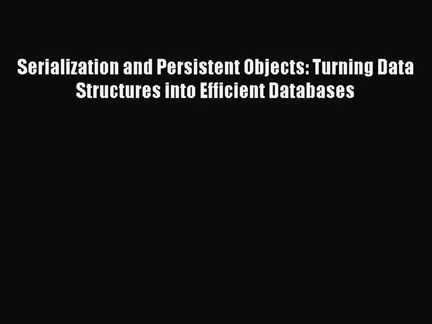 [PDF Download] Serialization and Persistent Objects: Turning Data Structures into Efficient