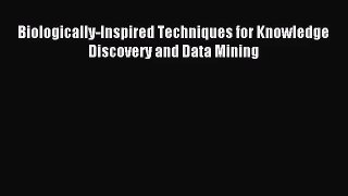[PDF Download] Biologically-Inspired Techniques for Knowledge Discovery and Data Mining [PDF]