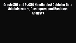 [PDF Download] Oracle SQL and PL/SQL Handbook: A Guide for Data Administrators Developers