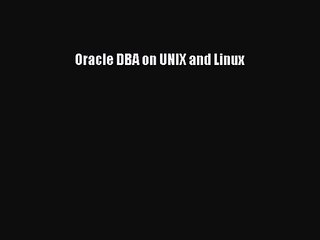[PDF Download] Oracle DBA on UNIX and Linux [PDF] Full Ebook