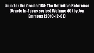 [PDF Download] Linux for the Oracle DBA: The Definitive Reference (Oracle In-Focus series)