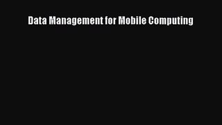 [PDF Download] Data Management for Mobile Computing [Download] Online