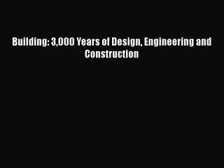 Building: 3000 Years of Design Engineering and Construction Free Download Book