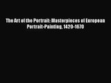 [PDF Download] The Art of the Portrait: Masterpieces of European Portrait-Painting 1420-1670