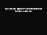 [PDF Download] Installations By Architects: Experiments in Building and Design [Download] Full