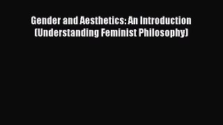 [PDF Download] Gender and Aesthetics: An Introduction (Understanding Feminist Philosophy) [Download]