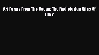 [PDF Download] Art Forms From The Ocean: The Radiolarian Atlas Of 1862 [PDF] Full Ebook