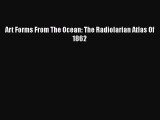 [PDF Download] Art Forms From The Ocean: The Radiolarian Atlas Of 1862 [PDF] Full Ebook