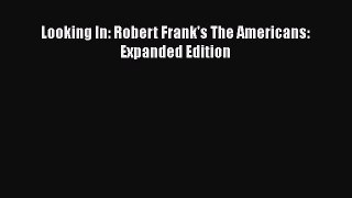 [PDF Download] Looking In: Robert Frank's The Americans: Expanded Edition [PDF] Full Ebook