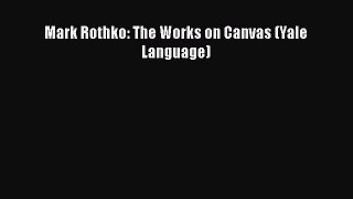 [PDF Download] Mark Rothko: The Works on Canvas (Yale Language) [PDF] Full Ebook