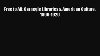 [PDF Download] Free to All: Carnegie Libraries & American Culture 1890-1920 [Download] Online