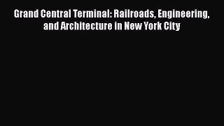 [PDF Download] Grand Central Terminal: Railroads Engineering and Architecture in New York City
