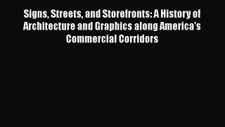 Signs Streets and Storefronts: A History of Architecture and Graphics along America's Commercial