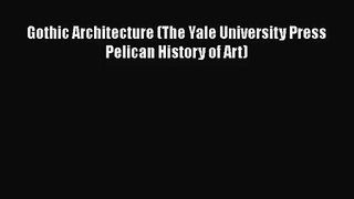 Gothic Architecture (The Yale University Press Pelican History of Art)  Free PDF