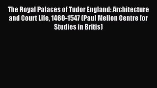 The Royal Palaces of Tudor England: Architecture and Court Life 1460-1547 (Paul Mellon Centre