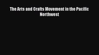 The Arts and Crafts Movement in the Pacific Northwest  Free Books