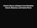 Historic Houses of Virginia: Great Plantation Houses Mansions and Country Places  Free PDF