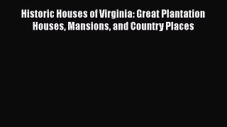 Historic Houses of Virginia: Great Plantation Houses Mansions and Country Places  Free PDF