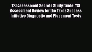 TSI Assessment Secrets Study Guide: TSI Assessment Review for the Texas Success Initiative