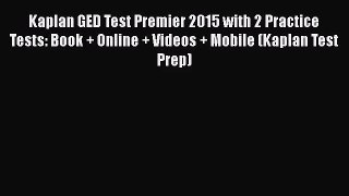 Kaplan GED Test Premier 2015 with 2 Practice Tests: Book + Online + Videos + Mobile (Kaplan