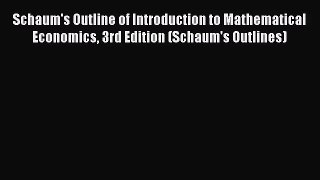 Schaum's Outline of Introduction to Mathematical Economics 3rd Edition (Schaum's Outlines)