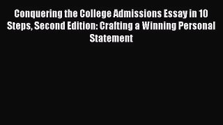 Conquering the College Admissions Essay in 10 Steps Second Edition: Crafting a Winning Personal