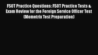 FSOT Practice Questions: FSOT Practice Tests & Exam Review for the Foreign Service Officer