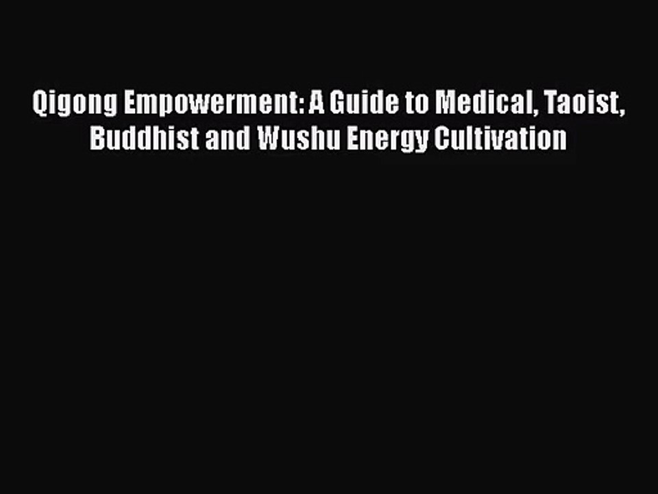 [PDF Download] Qigong Empowerment: A Guide to Medical Taoist Buddhist and Wushu Energy Cultivation