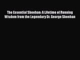 [PDF Download] The Essential Sheehan: A Lifetime of Running Wisdom from the Legendary Dr. George