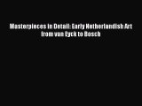 [PDF Download] Masterpieces in Detail: Early Netherlandish Art from van Eyck to Bosch [Read]