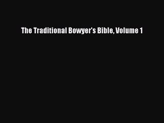 [PDF Download] The Traditional Bowyer's Bible Volume 1 [Download] Full Ebook