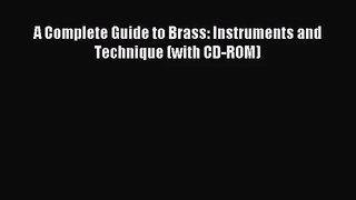 (PDF Download) A Complete Guide to Brass: Instruments and Technique (with CD-ROM) PDF