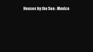 Houses by the Sea : Mexico Read Online PDF