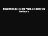 Megalithism: Sacred and Pagan Architecture in Prehistory  Read Online Book