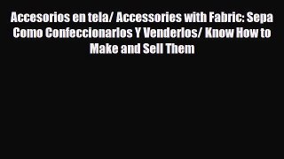 [PDF Download] Accesorios en tela/ Accessories with Fabric: Sepa Como Confeccionarlos Y Venderlos/