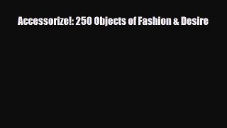 [PDF Download] Accessorize!: 250 Objects of Fashion & Desire [Read] Full Ebook