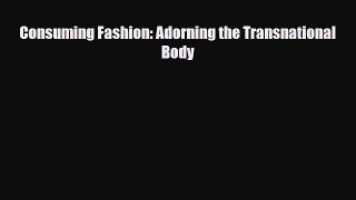 [PDF Download] Consuming Fashion: Adorning the Transnational Body [Download] Full Ebook