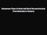 PDF Download Cutaneous Flaps in Head and Neck Reconstruction: From Anatomy to Surgery Read