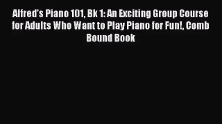 (PDF Download) Alfred's Piano 101 Bk 1: An Exciting Group Course for Adults Who Want to Play